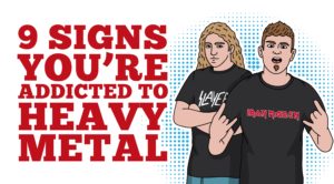 9 Signs You’re Addicted To Heavy Metal