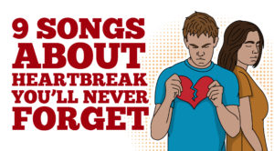 9 Songs About Heartbreak You’ll Never Forget- You Might Tear Up a Little