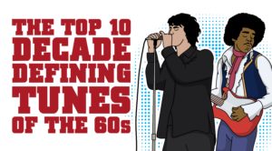 The 10 Decade Defining Tunes Of The ’60s