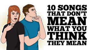10 Songs That Don’t Mean What You Think They Mean