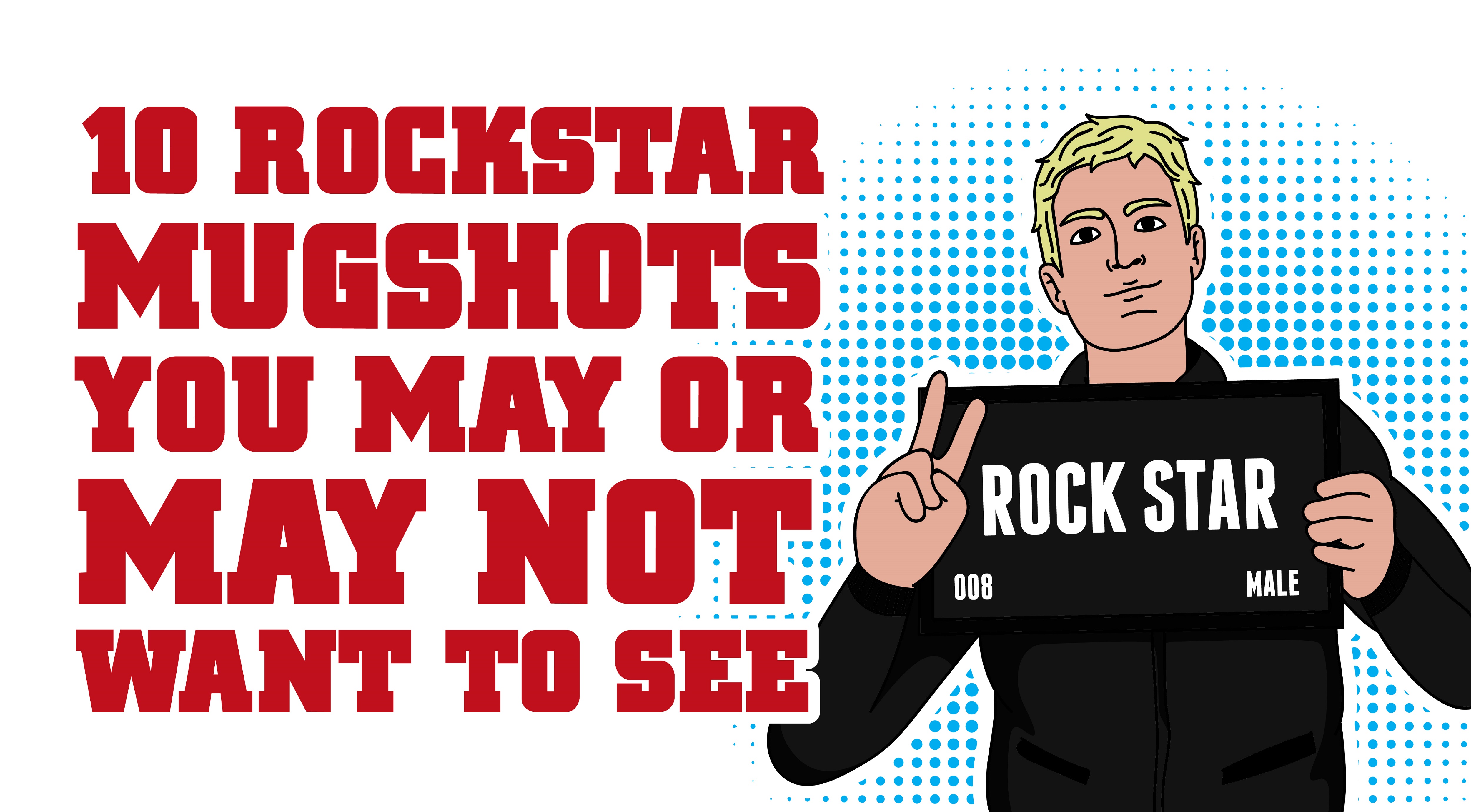 10 Rockstar Mugshots You May or May Not Want To See.