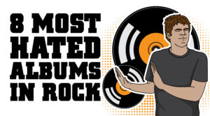 8 Most Hated Albums in Rock