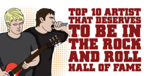 Top 10 Artists That Deserve To Be In The Rock And Roll Hall of Fame
