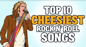 Top 10 Cheesiest Rock ‘n Roll Songs