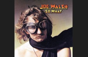 Album Review: “So What” by Joe Walsh