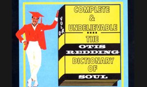 5 Songs To Summarize The Album “The Otis Redding Dictionary Of Soul”