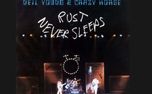Album Review: “Rust Never Sleeps” By Neil Young