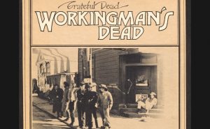 New Release | 50th Anniversary Reissue Of “Workingman’s Dead” By The Grateful Dead