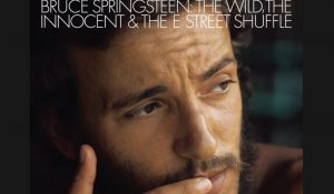 Album Review: “The Wild, The Innocent & the E Street Shuffle” By Bruce Springsteen