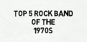 Rock Music Revival: The Top 5 Rock Bands of the ’70s